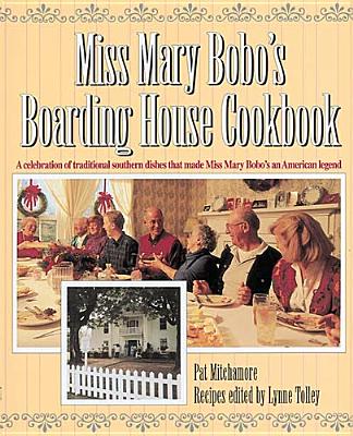 Image for Miss Mary Bobo's Boarding House Cookbook: A Celebration of Traditional Southern Dishes that Made Miss Mary Bobo's an American Legend Miss Mary Bobo's Boarding House Cookbook: A Celebration of Traditional Southern Dishes that Made Miss Mary Bobo's an American Legend