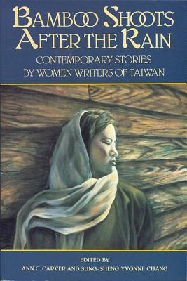 Bamboo Shoots After the Rain: Contemporary Stories By Women Writers of Taiwan