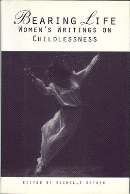 Image for Bearing Life: Women's Writings on Childlessness