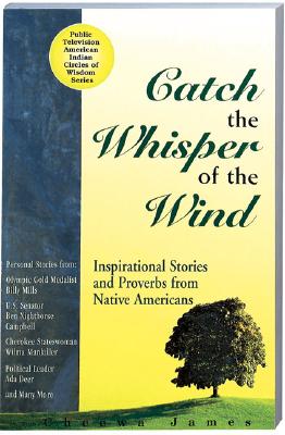 Catch the Whisper of the Wind: Inspirational Stories and Proverbs from Native Americans