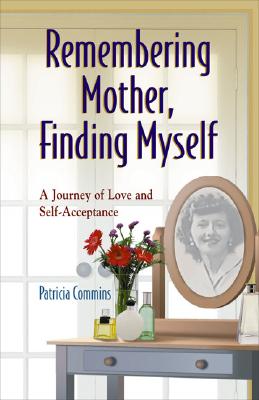 REMEMBERING MOTHER, FINDING MYSELF A Journey of Love and Self-Acceptance