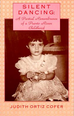 Image for Silent Dancing: A Partial Remembrance of a Puerto Rican Childhood Silent Dancing: A Partial Remembrance of a Puerto Rican Childhood
