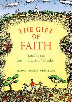 The Gift Of Faith: Tending the Spiritual Lives of Children