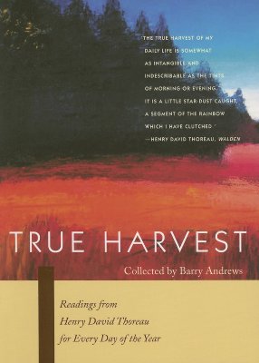 True Harvest Readings from Henry David Thoreau for Every Day of the Year
