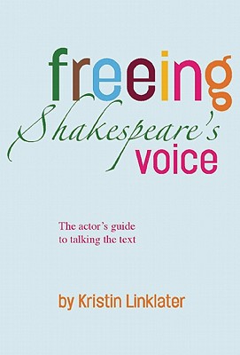 Freeing Shakespeare's Voice: The Actor's Guide to Talking the Text Image for Freeing Shakespeare's Voice: The Actor's Guide to Talking the Text