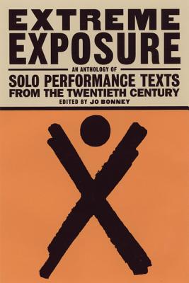 EXTREME EXPOSURE AN ANTHOLOGY OF SOLO PERFORMANCE TEXTS FROM THE TWENTIETH CENTURY