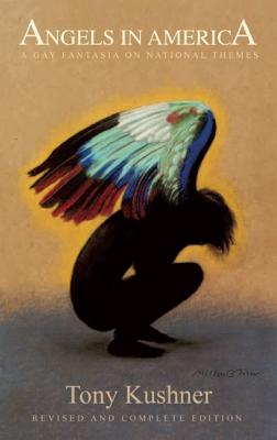 Angels in America: A Gay Fantasia on National Themes: Revised and Complete Edition
