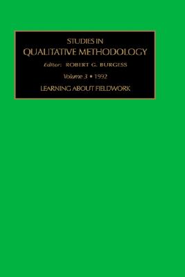 Learning About Fieldwork (Studies in Qualitative Methodology, 3)