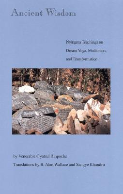 Ancient Wisdom Nyingma Teachings on Dream Yoga, Meditation and Transformation