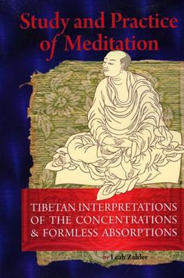 Study And Practice Of Meditation: Tibetan Interpretations Of The Concentrations And Formless Absorptions