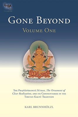 Gone Beyond (Volume 1): The Prajnaparamita Sutras, The Ornament of Clear Realization, and Its Commentaries in the Tibetan Kagyu Tradition