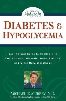 Image for Diabetes & Hypoglycemia: Your Natural Guide to Healing with Diet, Vitamins, Minerals, Herbs, Exercise, an d Other Natural Methods (Getting Well Naturally)