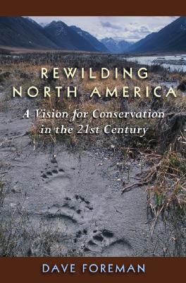 Rewilding North America: A Vision For Conservation In The 21St Century