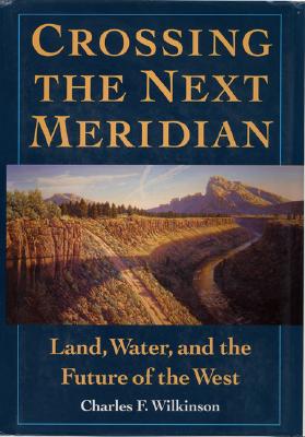 Image for Crossing the Next Meridian: Land, Water, and the Future of the West