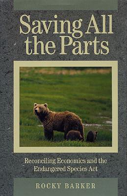 Saving All the Parts: Reconciling Economics And The Endangered Species Act