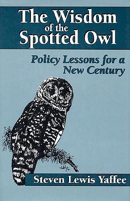 Image for The Wisdom of the Spotted Owl: Policy Lessons For A New Century