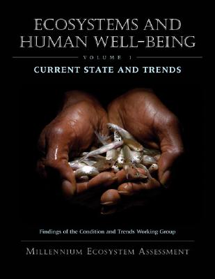 Ecosystems and Human Well-Being: Current State and Trends: Findings of the Condition and Trends Working Group (Volume 1) (Millennium Ecosystem Assessment Series)