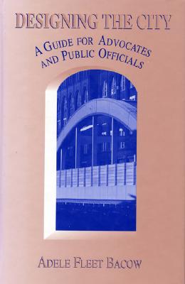 Designing the City: A Guide For Advocates And Public Officials
