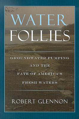 Image for Water Follies: Groundwater Pumping and the Fate of America's Fresh Waters