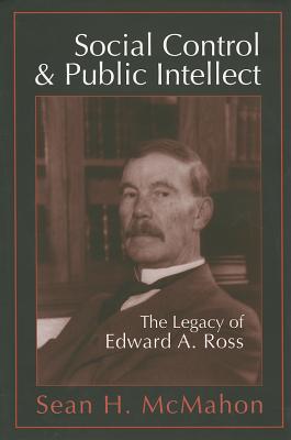 Social Control and Public Intellect: The Legacy of Edward A.Ross