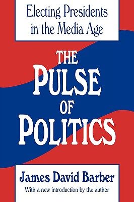 The Pulse of Politics (Electing Presidents in the Media Age)