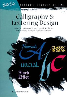Image for Calligraphy & Letter Design: Learn the basics of creating elegant letter forms and discover of variety of styles and samples (Artist's Library)