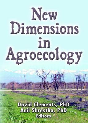 New Dimensions in Agroecology [Journal of Crop Improvement, Volume 11, Numbers 1/2 (#21/22) and Volume 12, Numbers 1/2 (#23/24), 2004]