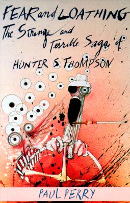 Fear and Loathing: The Strange and Terrible Saga of Hunter S. Thompson