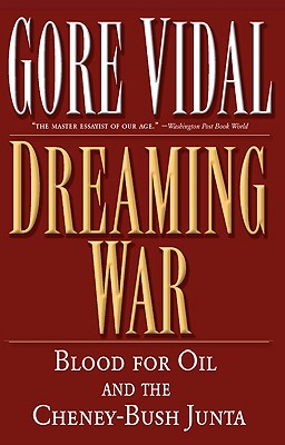 Image for Dreaming War: Blood for Oil and the Cheney-Bush Junta