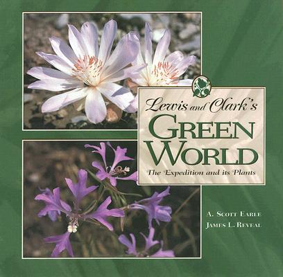 LEWIS AND CLARKS GREEN WORLD THE EXPEDITION AND ITS PLANTS