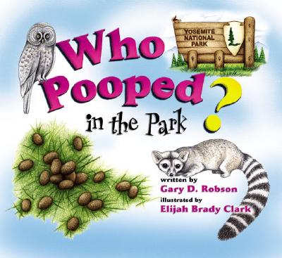 Who Pooped in the Park Yosemite National Park: Scat and Tracks for Kids