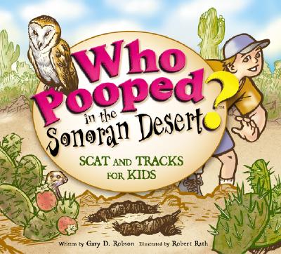 Image for Who Pooped in the Sonoran Desert - Scat and Tracks for Kids Who Pooped in the Sonoran Desert - Scat and Tracks for Kids