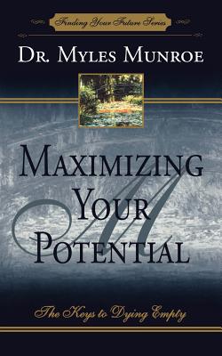 Maximizing Your Potential: The Keys to Dying Empty (Finding Your Future Series)