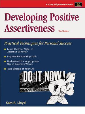 Developing Positive Assertiveness, Third Edition: Practical Techniques for Personal Success (Fifty-minute Series)
