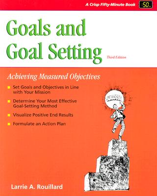 Crisp: Goals and Goal Setting, Third Edition: Achieving Measured Objectives (Fifty-Minute Series,)