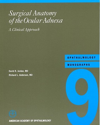 Surgical Anatomy of the Ocular Adnexa: A Clinical Approach (American Academy of Ophthalmology Monograph Series)