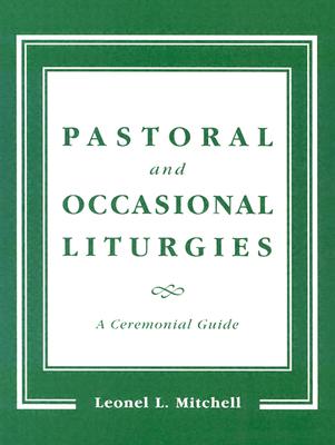 Pastoral and Occasional Liturgies: A Ceremonial Guide