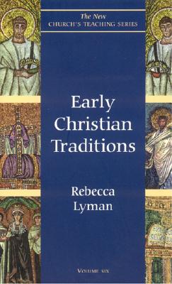 Early Christian Traditions (Volume 6) (New Church's Teaching Series, 6)