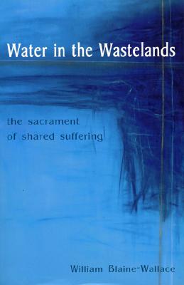 Water in the Wastelands the Sacrament of Shared Suffering
