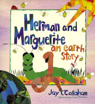 Herman and Marguerite : an earth story . . . illustrated by Laura O'Callahan