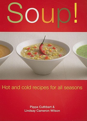 Soup! Hot And Cold Recipes For All Seasons
