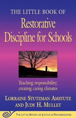 Image for The Little Book of Restorative Discipline for Schools: Teaching Responsibility; Creating Caring Climates (The Little Books of Justice and Peacebuilding Series)