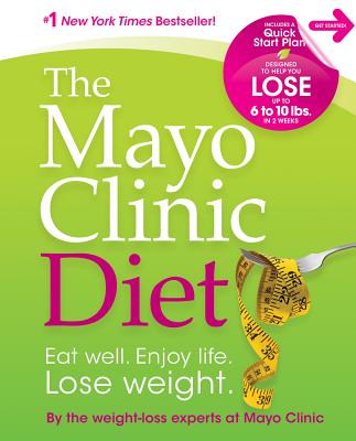 Image for The Mayo Clinic Diet: Eat well, Enjoy Life, Lose Weight
