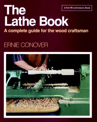 The Lathe Book: A Complete Guide for the Wood Craftsman