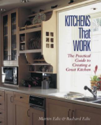 Kitchens That Work: A Practical Guide to Creating a Great Kitchen