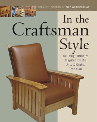 In The Craftsman Style: Building Furniture Inspired By The Arts & Crafts Tradition