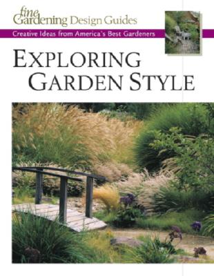 Image for Exploring Garden Style: Creative Ideas from America's Best Gardeners (Fine Gardening Design Guides)
