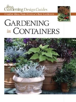 Image for Gardening in Containers: Creative Ideas from America's Best Gardeners (Fine Gardening Design Guides)