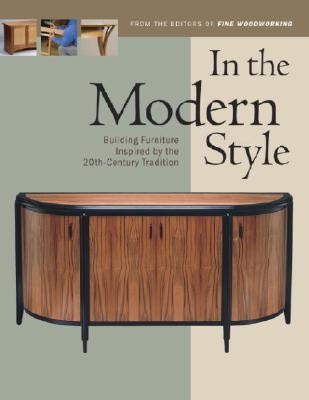 Image for In the Modern Style: Building Furniture Inspired by 20th-Century Tradit (In the Style Series) In the Modern Style: Building Furniture Inspired by 20th-Century Tradit (In the Style Series)