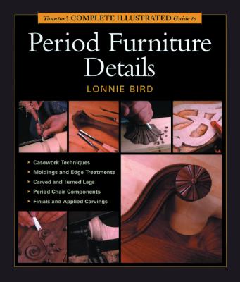 Taunton's Complete Illustrated Guide To Period Furniture Details